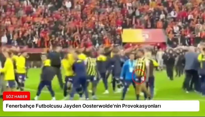 Fenerbahçe Futbolcusu Jayden Oosterwolde’nin Provokasyonları