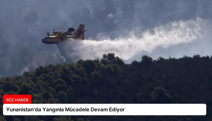 Yunanistan’da Yangınla Mücadele Devam Ediyor