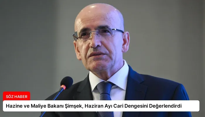 Hazine ve Maliye Bakanı Şimşek, Haziran Ayı Cari Dengesini Değerlendirdi