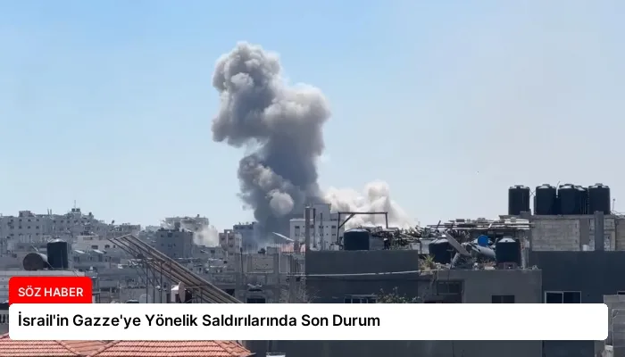 İsrail’in Gazze’ye Yönelik Saldırılarında Son Durum