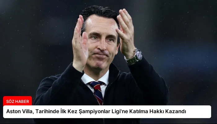Aston Villa, Tarihinde İlk Kez Şampiyonlar Ligi’ne Katılma Hakkı Kazandı