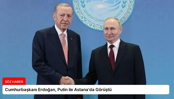 Cumhurbaşkanı Erdoğan, Putin ile Astana’da Görüştü