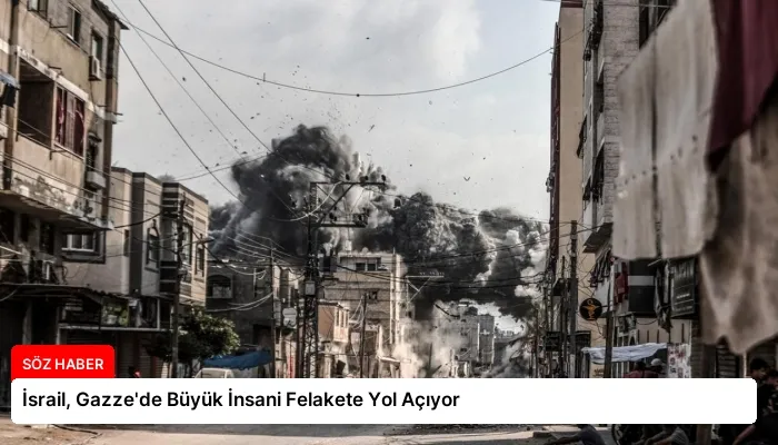 İsrail, Gazze’de Büyük İnsani Felakete Yol Açıyor