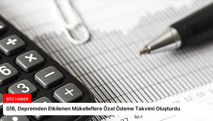 GİB, Depremden Etkilenen Mükelleflere Özel Ödeme Takvimi Oluşturdu