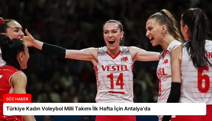 Türkiye Kadın Voleybol Milli Takımı İlk Hafta İçin Antalya’da