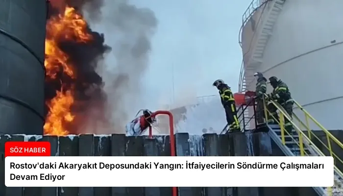 Rostov’daki Akaryakıt Deposundaki Yangın: İtfaiyecilerin Söndürme Çalışmaları Devam Ediyor