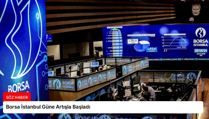 Borsa İstanbul Güne Artışla Başladı