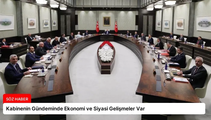 Kabinenin Gündeminde Ekonomi ve Siyasi Gelişmeler Var