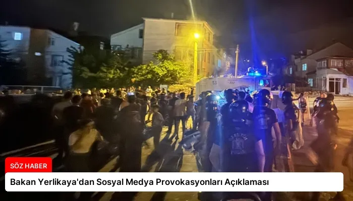 Bakan Yerlikaya’dan Sosyal Medya Provokasyonları Açıklaması