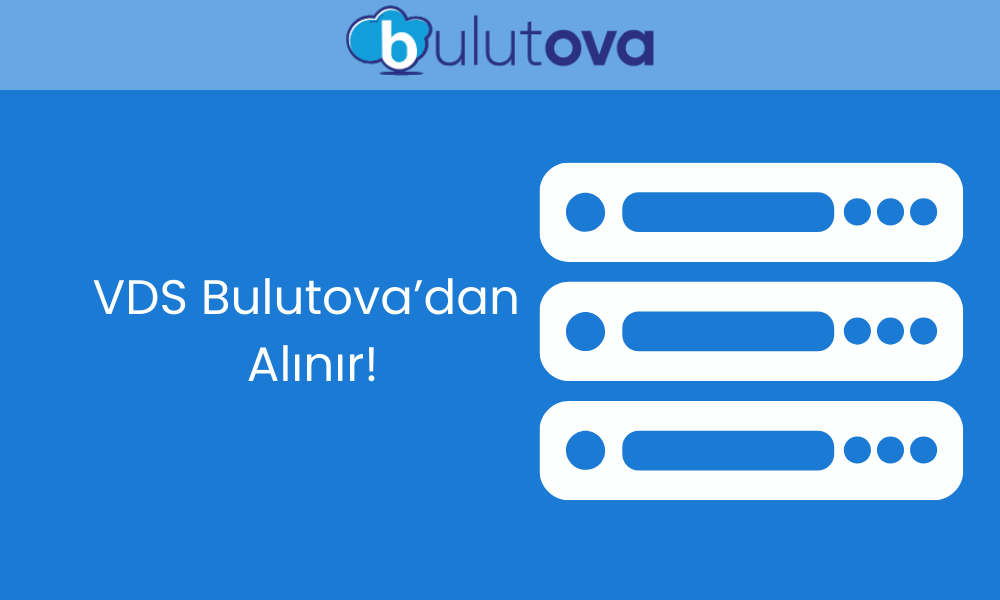 Yüksek Performanslı VDS Sunucuları İçin Bulutova’yı Seçin