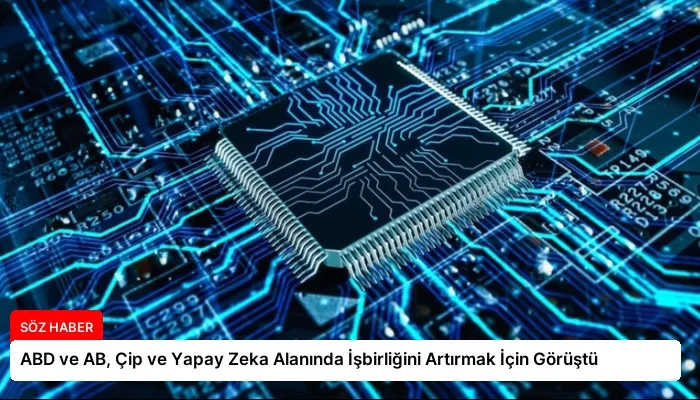 ABD ve AB, Çip ve Yapay Zeka Alanında İşbirliğini Artırmak İçin Görüştü