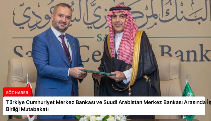Türkiye Cumhuriyet Merkez Bankası ve Suudi Arabistan Merkez Bankası Arasında İş Birliği Mutabakatı