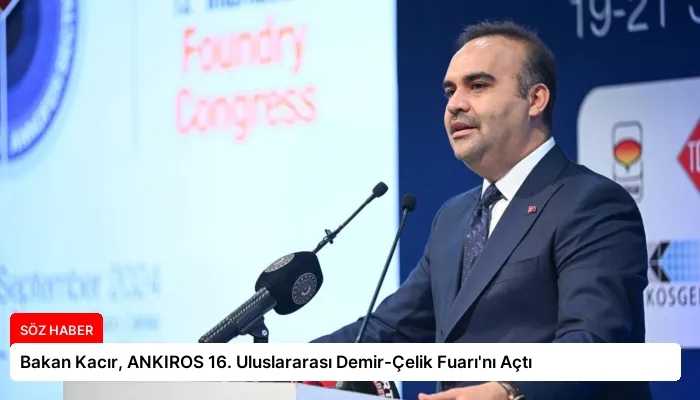 Bakan Kacır, ANKIROS 16. Uluslararası Demir-Çelik Fuarı’nı Açtı