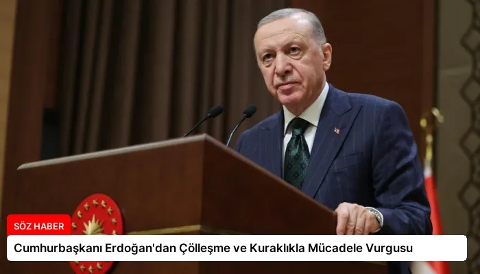 Cumhurbaşkanı Erdoğan’dan Çölleşme ve Kuraklıkla Mücadele Vurgusu