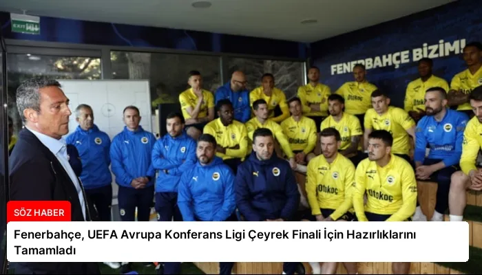 Fenerbahçe, UEFA Avrupa Konferans Ligi Çeyrek Finali İçin Hazırlıklarını Tamamladı