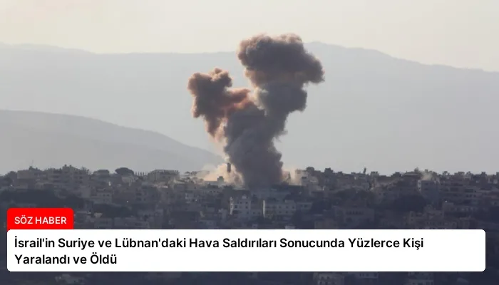 İsrail’in Suriye ve Lübnan’daki Hava Saldırıları Sonucunda Yüzlerce Kişi Yaralandı ve Öldü