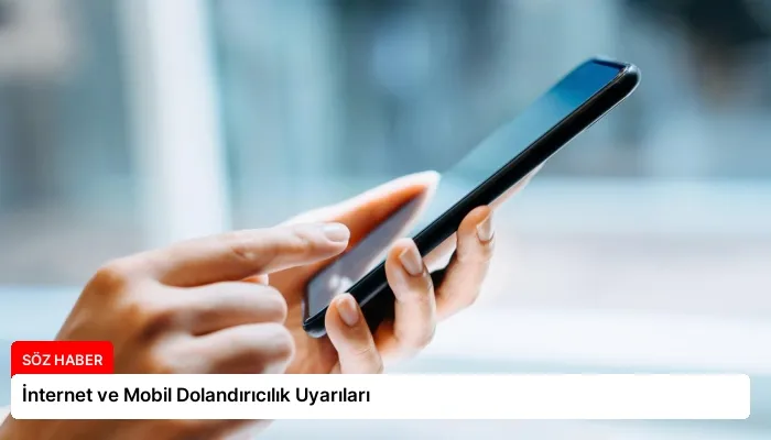 İnternet ve Mobil Dolandırıcılık Uyarıları