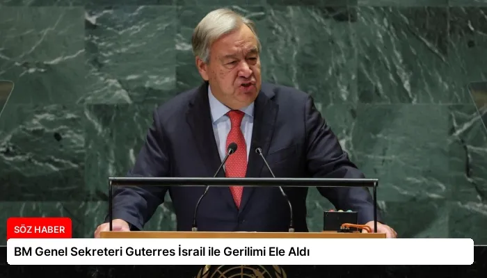BM Genel Sekreteri Guterres İsrail ile Gerilimi Ele Aldı