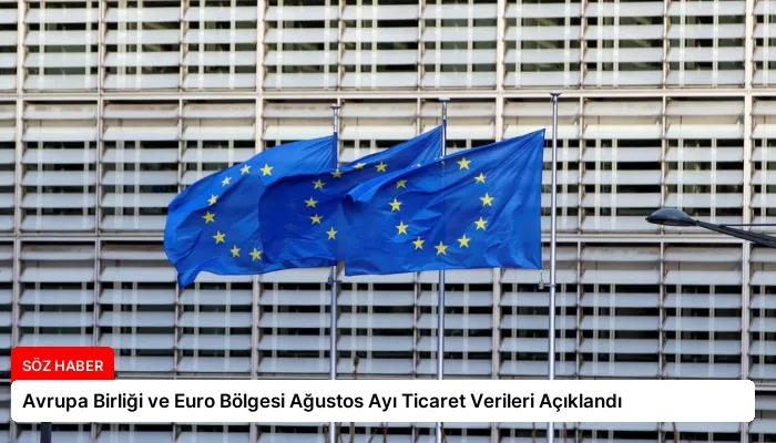 Avrupa Birliği ve Euro Bölgesi Ağustos Ayı Ticaret Verileri Açıklandı