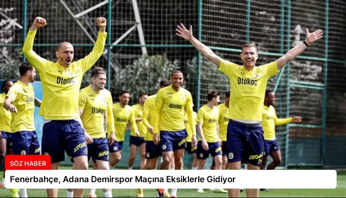 Fenerbahçe, Adana Demirspor Maçına Eksiklerle Gidiyor