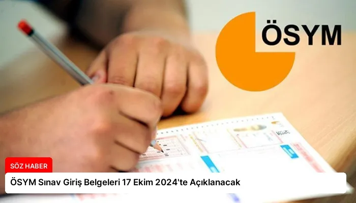 ÖSYM Sınav Giriş Belgeleri 17 Ekim 2024’te Açıklanacak