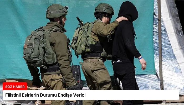 Filistinli Esirlerin Durumu Endişe Verici