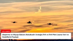 Ulaştırma ve Altyapı Bakanı Abdulkadir Uraloğlu İHA ve İHA Pilot Lisansı Veri ve Hedeflerini Paylaştı