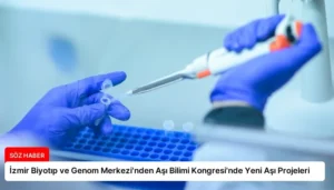 İzmir Biyotıp ve Genom Merkezi’nden Aşı Bilimi Kongresi’nde Yeni Aşı Projeleri