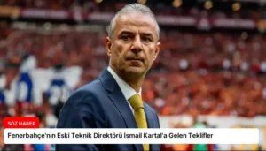 Fenerbahçe’nin Eski Teknik Direktörü İsmail Kartal’a Gelen Teklifler