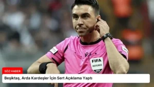 Beşiktaş, Arda Kardeşler İçin Sert Açıklama Yaptı