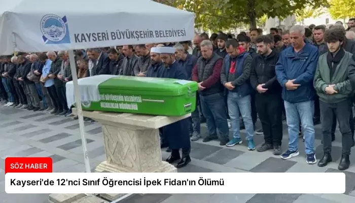 Kayseri’de 12’nci Sınıf Öğrencisi İpek Fidan’ın Ölümü