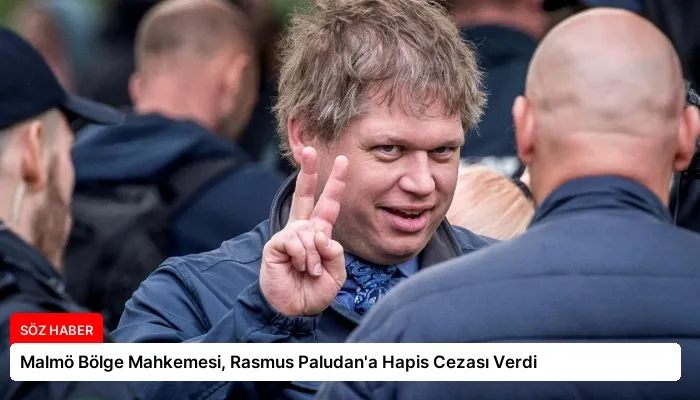 Malmö Bölge Mahkemesi, Rasmus Paludan’a Hapis Cezası Verdi