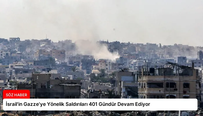 İsrail’in Gazze’ye Yönelik Saldırıları 401 Gündür Devam Ediyor