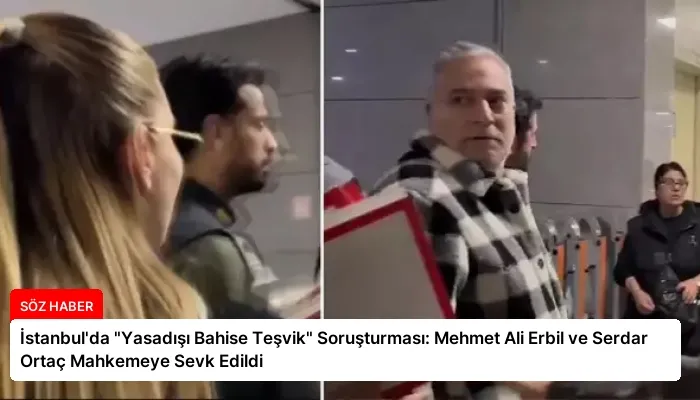 İstanbul’da “Yasadışı Bahise Teşvik” Soruşturması: Mehmet Ali Erbil ve Serdar Ortaç Mahkemeye Sevk Edildi