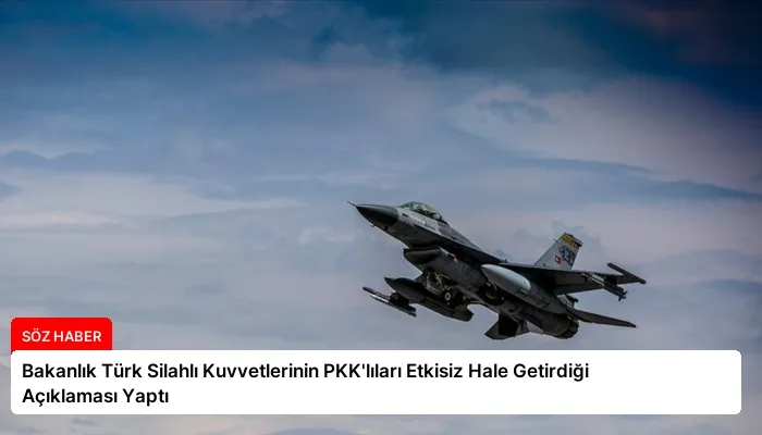 Bakanlık Türk Silahlı Kuvvetlerinin PKK’lıları Etkisiz Hale Getirdiği Açıklaması Yaptı