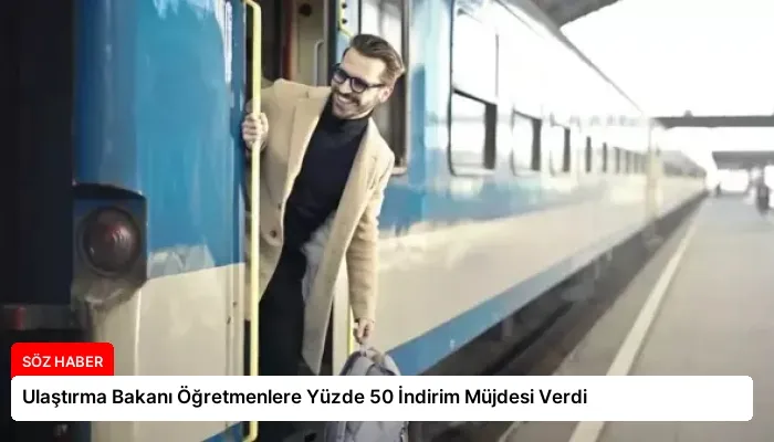 Ulaştırma Bakanı Öğretmenlere Yüzde 50 İndirim Müjdesi Verdi
