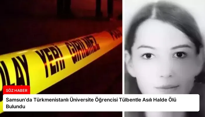 Samsun’da Türkmenistanlı Üniversite Öğrencisi Tülbentle Asılı Halde Ölü Bulundu