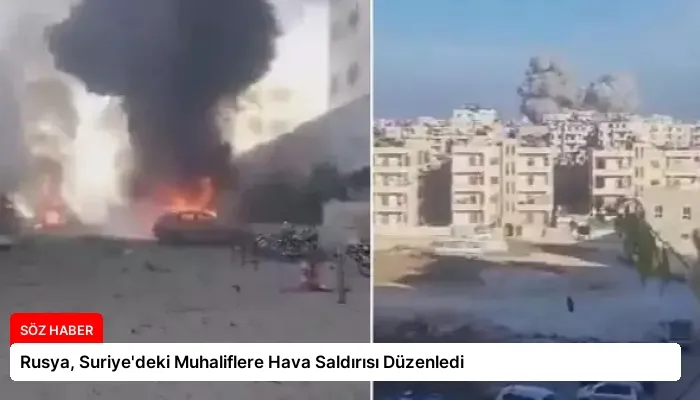 Rusya, Suriye’deki Muhaliflere Hava Saldırısı Düzenledi