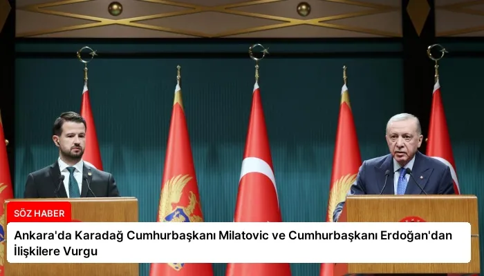 Ankara’da Karadağ Cumhurbaşkanı Milatovic ve Cumhurbaşkanı Erdoğan’dan İlişkilere Vurgu