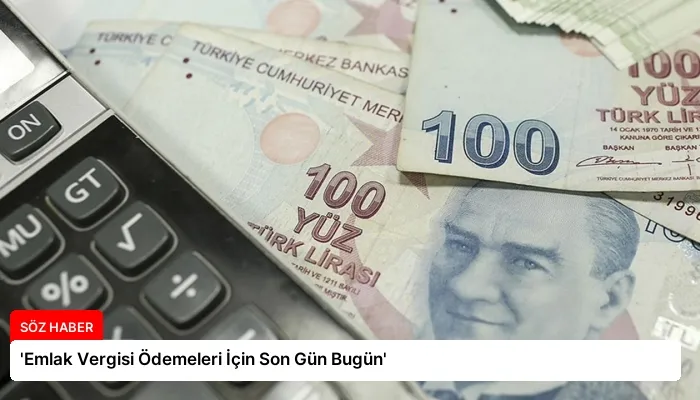 ‘Emlak Vergisi Ödemeleri İçin Son Gün Bugün’