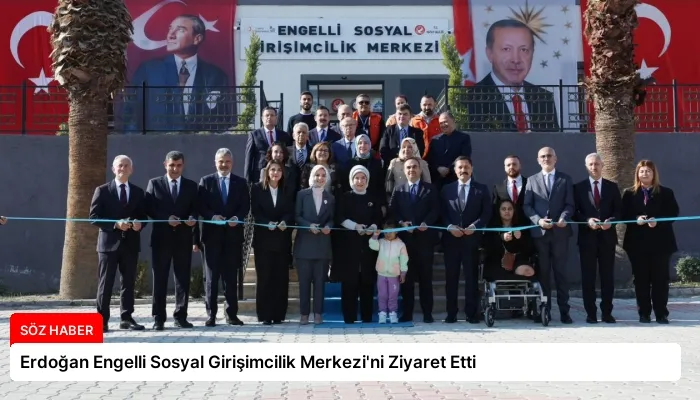 Erdoğan Engelli Sosyal Girişimcilik Merkezi’ni Ziyaret Etti