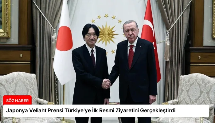 Japonya Veliaht Prensi Türkiye’ye İlk Resmi Ziyaretini Gerçekleştirdi