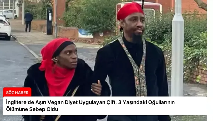 İngiltere’de Aşırı Vegan Diyet Uygulayan Çift, 3 Yaşındaki Oğullarının Ölümüne Sebep Oldu