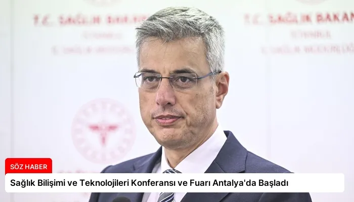 Sağlık Bilişimi ve Teknolojileri Konferansı ve Fuarı Antalya’da Başladı