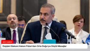 Dışişleri Bakanı Hakan Fidan’dan Orta Doğu’ya Güçlü Mesajlar