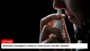 Alzheimer Hastalığının Teşhisi ve Tedavisi İçin Yeni Bir Yaklaşım
