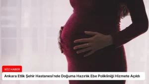 Ankara Etlik Şehir Hastanesi’nde Doğuma Hazırlık Ebe Polikliniği Hizmete Açıldı