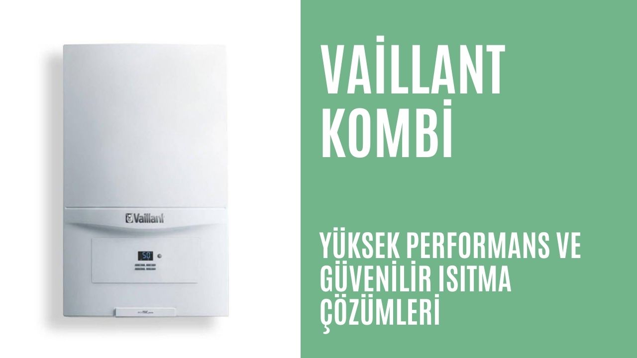 Vaillant Kombi ile Alman Mühendisliğini Evinize Taşıyın