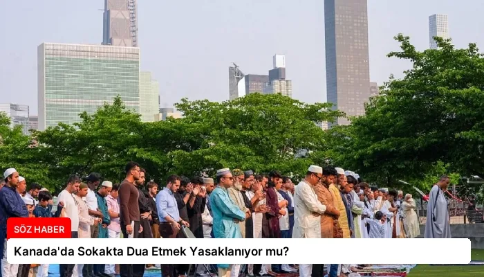 Kanada’da Sokakta Dua Etmek Yasaklanıyor mu?