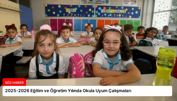 2025-2026 Eğitim ve Öğretim Yılında Okula Uyum Çalışmaları